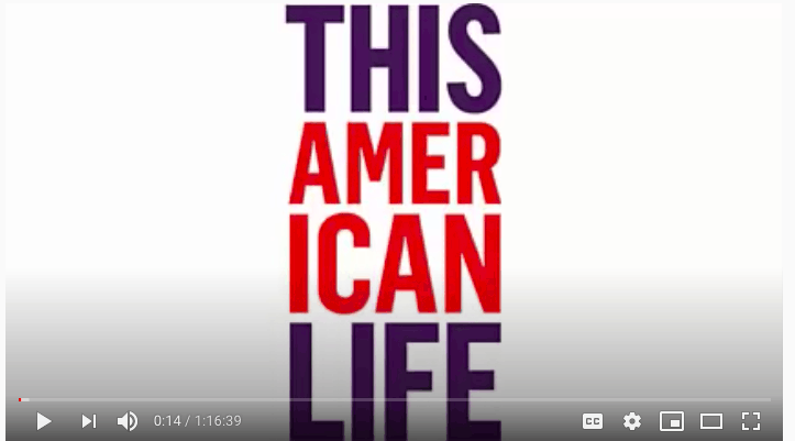 This American Life podcast episode on YouTube