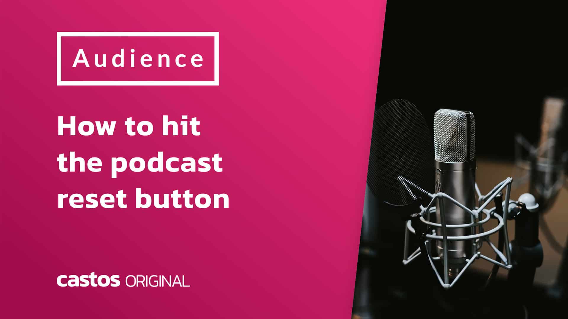 How to hit the podcast reset button Castos