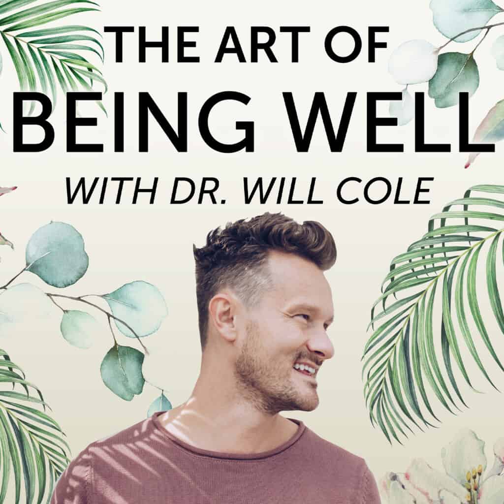 The Art of Being Well With Dr. Will Cole
